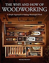 The Why & How of Woodworking: A Simple Approach to Making Meaningful Work (Hardcover)