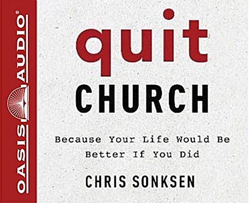 Quit Church: Because Your Life Would Be Better If You Did (Audio CD)