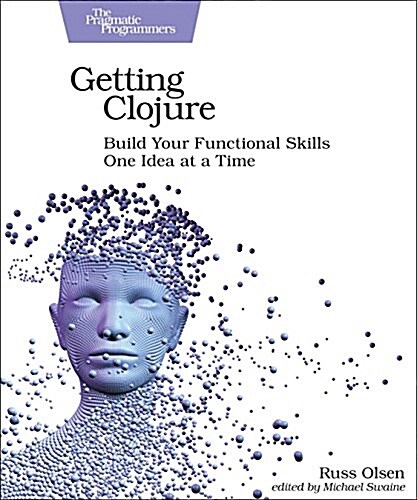 Getting Clojure: Build Your Functional Skills One Idea at a Time (Paperback)