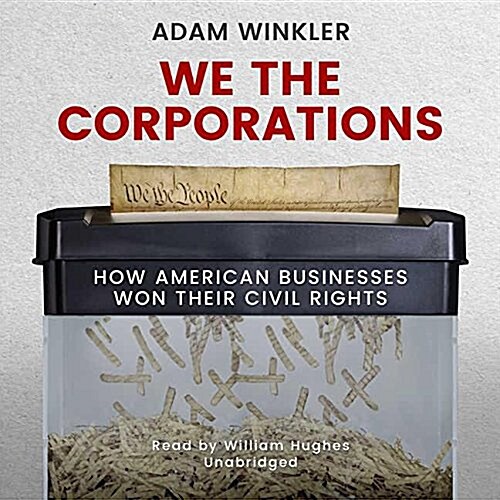We the Corporations: How American Businesses Won Their Civil Rights (MP3 CD)