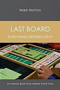 Last Board: Everything Depends on It - An Honors Book from Master Point Press (Paperback)