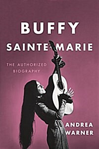 Buffy Sainte-Marie: The Authorized Biography (Hardcover)