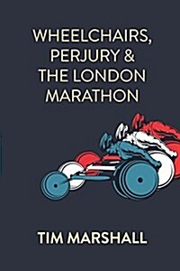 Wheelchairs, Perjury and the London Marathon (Paperback)