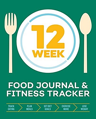 12-Week Food Journal and Fitness Tracker: Track Eating, Plan Meals, and Set Diet and Exercise Goals for Optimal Weight Loss (Paperback)
