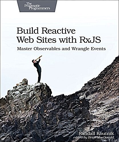 Build Reactive Websites with Rxjs: Master Observables and Wrangle Events (Paperback)