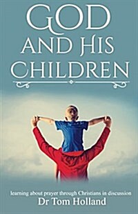 God and His Children: Learning about Prayer Through Christians in Discussion (Paperback)