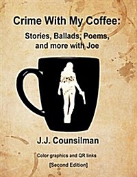 Crime with My Coffee: Stories, Ballads, Poems, and More with Joe (Paperback)