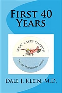 First 40 Years: Great Lakes Chapter Flying Physicians Association (Paperback)