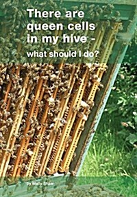 There Are Queen Cells in My Hive: - What Should I Do? (Paperback)