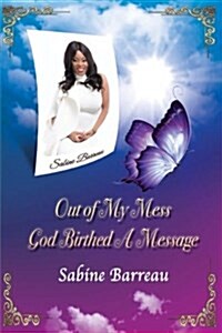 Out of My Mess, God Birthed a Message (Paperback)