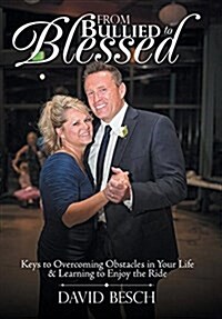 From Bullied to Blessed: Keys to Overcoming Obstacles in Your Life & Learning to Enjoy the Ride (Hardcover)