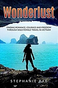 Wonderlust: Finding Romance, Courage and Freedom Through Solo Female Travel in Vietnam (Paperback)