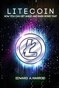 Litecoin: How You Can Get Ahead and Make Money Fast (Paperback)