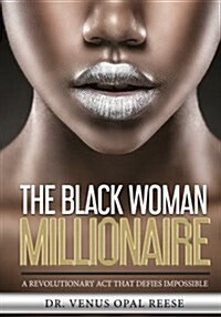 The Black Woman Millionaire: A Revolutionary ACT That Defies Impossible (Paperback)
