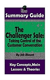 Summary: The Challenger Sale: Taking Control of the Customer Conversation: BY Matthew Dixon & Brent Asamson - The MW Summary Gu (Paperback)