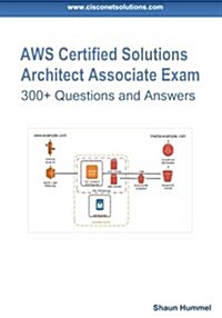 Aws Certified Solutions Architect Associate Exam: 300+ Practice Questions (Paperback)