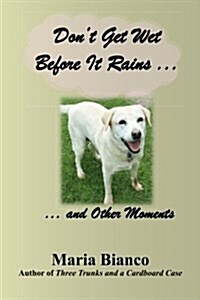 Dont Get Wet Before It Rains ...: ... and Other Moments (Paperback)