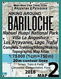 Hiking Around Bariloche Map 2 Nahuel Huapi National Park Villa La Angostura Los Arrayanes, Lago Traful Complete Trekking/Hiking/Walking Topographic Ma (Paperback)