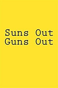 Suns Out Guns Out: Notebook, 150 Lined Pages, Softcover, 6 X 9 (Paperback)