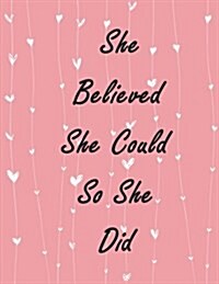 She Believed She Could So She Did: Inspirational Quotes Notebook for Girls and Women, Lined Notebook, Large (8.5 X 11 Inches), 110 Pages - Pink White (Paperback)