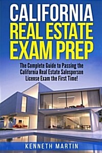 California Real Estate Exam Prep: The Complete Guide to Passing the California Real Estate Salesperson License Exam the First Time! (Paperback)