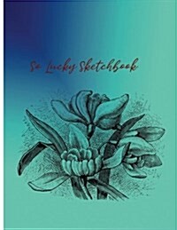 So Lucky Sketchbook: Sketchbook for All: Large 8.5 X 11 Blank, Unlined, 100 Pages (Paperback)