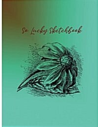 So Lucky Sketchbook: Sketchbook for All: Large 8.5 X 11 Blank, Unlined, 100 Pages (Paperback)