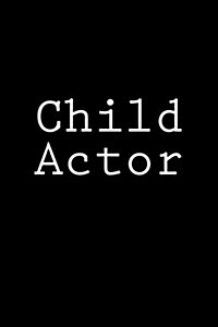 Child Actor: Notebook, 150 Lined Pages, Softcover, 6 X 9 (Paperback)