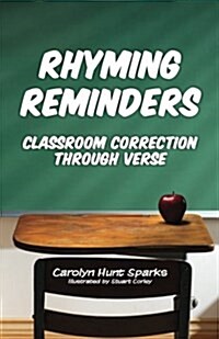 Rhyming Reminders: Classroom Correction Through Verse (Paperback)