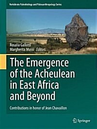 The Emergence of the Acheulean in East Africa and Beyond: Contributions in Honor of Jean Chavaillon (Hardcover, 2018)