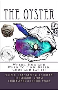 The Oyster: Where, How and When to Find, Breed, Cook and Eat It (Paperback)