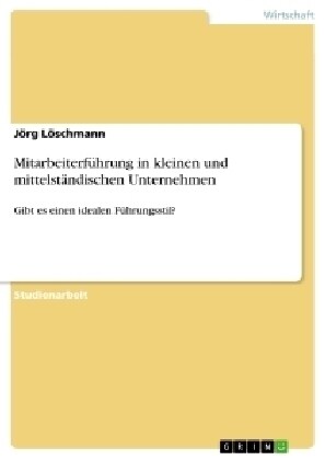 Mitarbeiterf?rung in kleinen und mittelst?dischen Unternehmen: Gibt es einen idealen F?rungsstil? (Paperback)