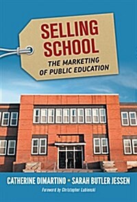 Selling School: The Marketing of Public Education (Paperback)