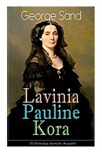 Lavinia - Pauline - Kora: Die Geschichten dreier au?rgew?nlicher Frauen (Paperback)