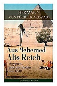Aus Mehemed Alis Reich: 훕ypten und der Sudan um 1840 (Paperback)