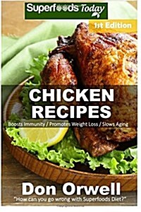 Chicken Recipes: Over 50+ Low Carb Chicken Recipes, Dump Dinners Recipes, Quick & Easy Cooking Recipes, Antioxidants & Phytochemicals, (Paperback)