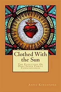 Clothed with the Sun: The Evolution of the Christ Consciousness (Paperback)