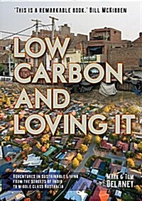 Low-Carbon and Loving It: Adventures in Sustainable Living - From the Streets of India to Middle Class Australia (Paperback)