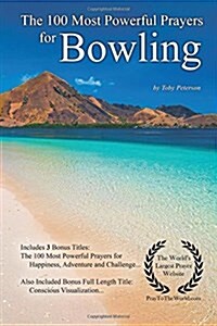 Prayer the 100 Most Powerful Prayers for Bowling - With 3 Bonus Books to Pray for Happiness, Adventure & a Challenge (Paperback)