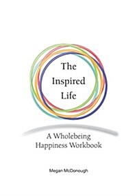 The Inspired Life: A Wholebeing Happiness Workbook (Paperback)