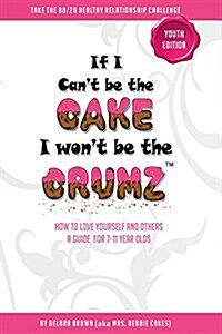 If I Cant Be the Cake, I Wont Be the Crumz: Youth Edition (Paperback)