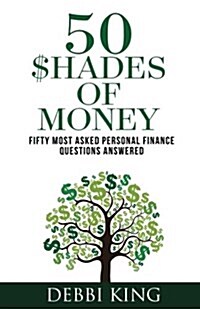 50 Shades of Money: 50 Most Asked Personal Finance Questions Answered (Paperback)