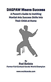 Dagpaw Means Success: A Parents Guide to Instilling Martial Arts Success Skills Into Their Child from Home (Paperback)