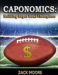 Caponomics: Building Super Bowl Champions (Paperback)