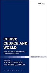 Christ, Church and World : New Studies in Bonhoeffers Theology and Ethics (Paperback)