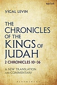 The Chronicles of the Kings of Judah : 2 Chronicles 10 - 36: A New Translation and Commentary (Paperback)