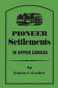 Pioneer Settlements in Upper Canada (Paperback)