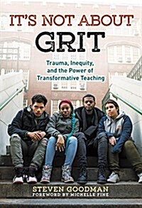 Its Not about Grit: Trauma, Inequity, and the Power of Transformative Teaching (Paperback)