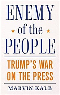 Enemy of the People: Trumps War on the Press, the New McCarthyism, and the Threat to American Democracy (Hardcover)