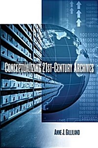 Conceptualizing 21st-Century Archives (Paperback)